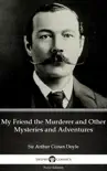 My Friend the Murderer and Other Mysteries and Adventures by Sir Arthur Conan Doyle (Illustrated) sinopsis y comentarios
