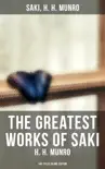The Greatest Works of Saki (H. H. Munro) - 145 Titles in One Edition sinopsis y comentarios
