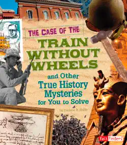 the case of the train without wheels and other true history mysteries for you to solve book cover image