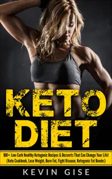 keto diet: 100+ low-carb healthy ketogenic recipes & desserts that can change your life! (keto cookbook, lose weight, burn fat, fight disease, ketogenic fat bombs) book cover image