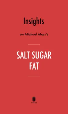 insights on michael moss’s salt sugar fat by instaread book cover image