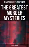 The Greatest Murder Mysteries of Mary Roberts Rinehart - 25 Titles in One Edition synopsis, comments