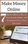 Make Money Online: 7 Highly Effective Ways to Earn Income Online with No Startup Cost or Very Low Cost! book summary, reviews and downlod