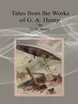 Tales from the Works of G. A. Henty synopsis, comments