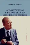 Agnosticismo y fe poética en Jorge Luis Borges sinopsis y comentarios