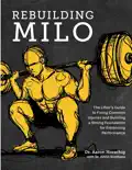 Rebuilding Milo: A Lifter's Guide to Fixing Common Injuries and Building a Strong Foundation for Enhancing Performance e-book