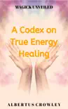 A Codex on True Energy Healing synopsis, comments