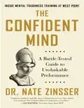 The Confident Mind: A Battle-Tested Guide to Unshakable Performance book summary, reviews and download