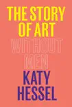 The Story of Art Without Men book summary, reviews and download