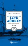 Les Aventures de Jack Aubrey, tome 16, Une mer couleur de vin : Saga de Patrick O'Brian, nouvelle édition du roman historique culte de la littérature maritime, livre d'aventure sinopsis y comentarios