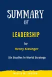 Summary of Leadership By Henry Kissinger: Six Studies in World Strategy sinopsis y comentarios