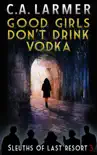 Good Girls Don't Drink Vodka: Sleuths of Last Resort 3 sinopsis y comentarios
