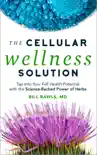 The Cellular Wellness Solution: Tap into Your Full Health Potential with the Science-Backed Power of Herbs book summary, reviews and download