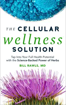 the cellular wellness solution: tap into your full health potential with the science-backed power of herbs book cover image