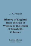 History of England From the Fall of Wolsey to the Death of Elizabeth, Volume 1 (Barnes & Noble Digital Library) sinopsis y comentarios