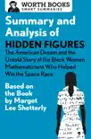 Summary and Analysis of Hidden Figures: The American Dream and the Untold Story of the Black Women Mathematicians Who Helped Win the Space Race sinopsis y comentarios