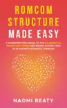 Romcom Structure Made Easy: A Screenwriter's Guide to the Six Essential Movie Plot Points and Where to Find Them in 29 Favorite Romantic Comedies sinopsis y comentarios
