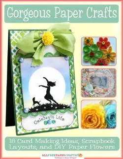 gorgeous paper crafts: 18 card making ideas, scrapbook layouts, and diy paper flowers book cover image