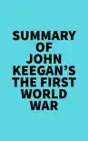 Summary of John Keegan's The First World War sinopsis y comentarios