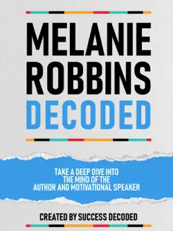 melanie robbins decoded - take a deep dive into the mind of the author and motivational speaker book cover image