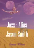 Jazz - alias Jason Smith by Summer J Williams synopsis, comments