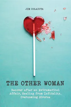 the other woman recover after an extramarital affair, healing from infidelity, overcoming divorce book cover image