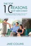 The Top 10 Reasons Why Men Cheat - Learn The Truth Behind Why Men Cheat So You Can Prevent It From Happening To You synopsis, comments