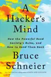A Hacker's Mind: How the Powerful Bend Society's Rules, and How to Bend them Back book summary, reviews and download