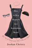 How to Be a Hepburn in a Kardashian World synopsis, comments