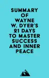 Summary of Wayne W. Dyer's 21 Days to Master Success and Inner Peace sinopsis y comentarios