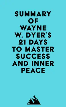 summary of wayne w. dyer's 21 days to master success and inner peace imagen de la portada del libro