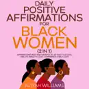 Daily Positive Affirmations For Black Women (2 in 1): Affirmations Written For BIPOC To Attract Success, Health, Wealth, Love, Confidence & Self-Love book summary, reviews and download