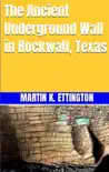The Ancient Underground Wall in Rockwall, Texas synopsis, comments