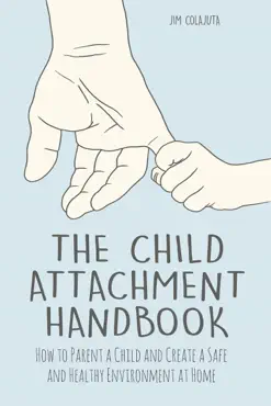 the child attachment handbook how to parent a child and create a safe and healthy environment at home book cover image