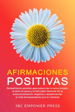 afirmaciones positivas: pensamiento positivo para potenciar tu amor propio, el éxito, la salud y la felicidad, liberarte de la autoconversación negativa book cover image