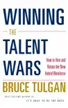 Winning the Talent Wars: How to Build a Lean, Flexible, High-Performance Workplace sinopsis y comentarios