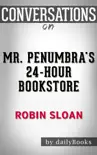 Mr. Penumbra's 24-Hour Bookstore: A Novel by Robin Sloan: Conversation Starters sinopsis y comentarios