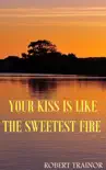 Your Kiss Is Like the Sweetest Fire synopsis, comments