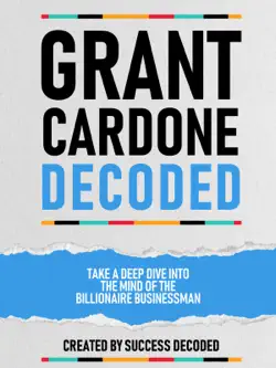grant cardone decoded - take a deep dive into the mind of the billionaire businessman book cover image