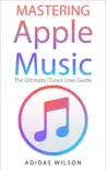 Mastering Apple Music - The Ultimate iTunes User Guide synopsis, comments