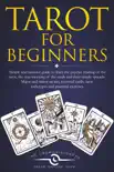 Tarot for Beginners: Simple and Intuitive Guide to Learn the Psychic Reading of the Tarot, the True Meaning of the Cards and Their Simple Spreads. Major and Minor Arcana, Reversed Cards sinopsis y comentarios