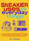 Sneakier Uses for Everyday Things book summary, reviews and download