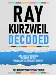 Ray Kurzweil Decoded - Take A Deep Dive Into The Mind Of The Visionary Technology Expert sinopsis y comentarios