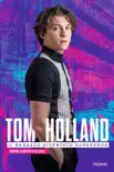 Tom Holland. Il ragazzo diventato supereroe. 100% unofficial sinopsis y comentarios