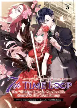 7th time loop: the villainess enjoys a carefree life married to her worst enemy! (light novel) vol. 5 imagen de la portada del libro