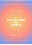 Please Hug Me Part 02