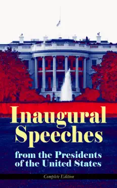 inaugural speeches from the presidents of the united states - complete edition book cover image
