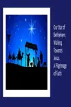 Our Star of Bethlehem. Walking Towards Jesus. A Pilgrimage of Faith synopsis, comments