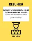 Resumen - Eat Sleep Work Repeat / Comer dormir trabajar repetir : 30 trucos para dar alegría a tu trabajo Por Bruce Daisley sinopsis y comentarios