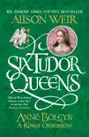 Six Tudor Queens: Anne Boleyn, A King's Obsession sinopsis y comentarios